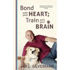 Bond With Your Heart; Train With Your Brain - Paperback