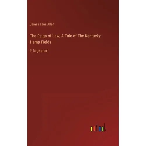 The Reign of Law; A Tale of The Kentucky Hemp Fields: in large print - Hardcover