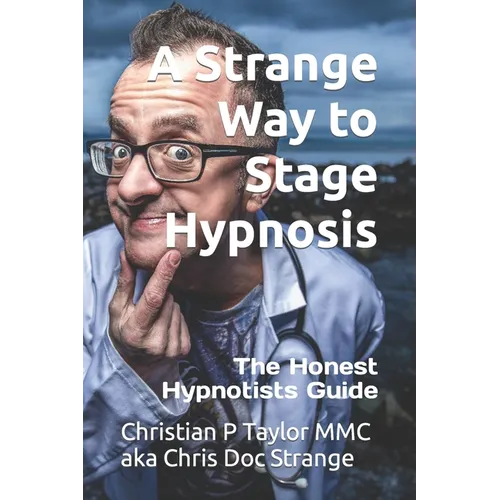 A Strange Way to Stage Hypnosis: The Honest Hypnotists Guide - Paperback