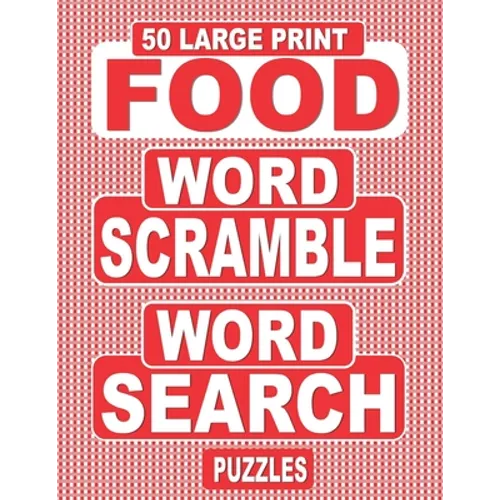 50 Large Print FOOD Word Scramble Word Search Puzzles: Unscramble The Jumbled Words Before Finding Them In A Grid, For Adults Who Love Word Games And - Paperback