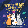 The Discover Cats Explore Outer Space & and Solar System: A Children's Book About Scientific Education - Paperback