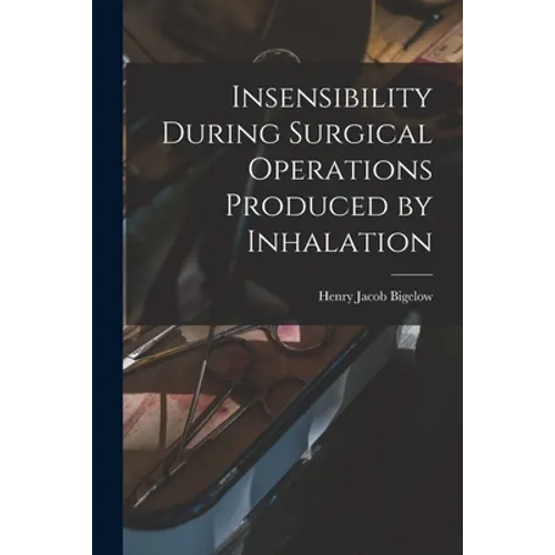 Insensibility During Surgical Operations Produced by Inhalation - Paperback