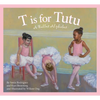 T Is for Tutu: A Ballet Alphabet - Hardcover