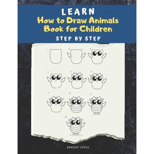 Learn How to draw Animals Book for Children: Step by Step: A Drawing book for beginner kids to animals such as Cats, Dogs, Chickens, Dinosaurs, Pigs, - Paperback