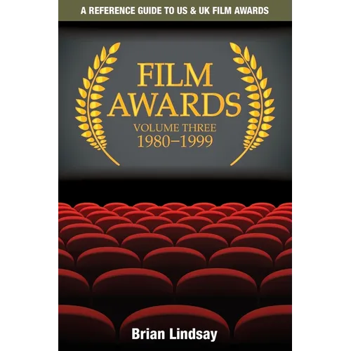 Film Awards: A Reference Guide to US & UK Film Awards Volume Three 1980-1999 - Paperback