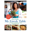 My Greek Table: Authentic Flavors and Modern Home Cooking from My Kitchen to Yours - Hardcover
