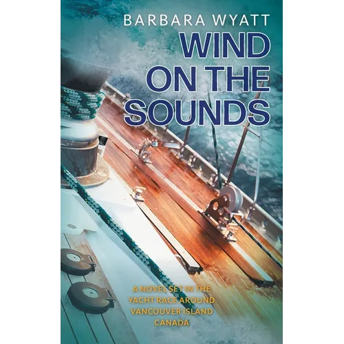 Wind on the Sounds: A Novel Set in the Yacht Race Around Vancouver Island Canada - Paperback