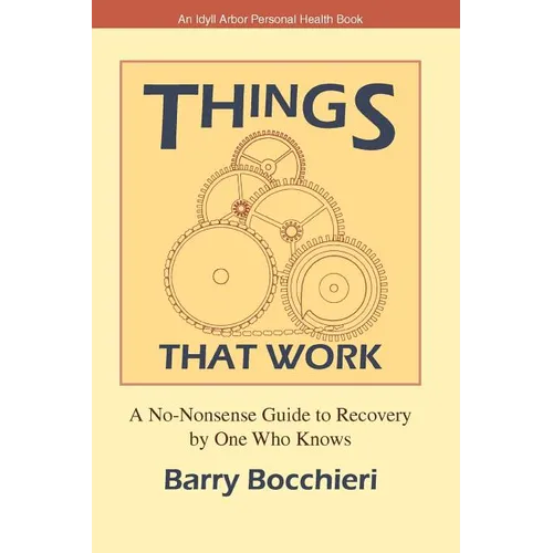 Things That Work: A No-Nonsense Guide to Recovery by One Who Knows - Paperback