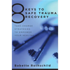 8 Keys to Safe Trauma Recovery: Take-Charge Strategies to Empower Your Healing - Paperback