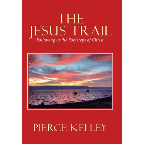 The Jesus Trail: Following in the Footsteps of Christ - Hardcover