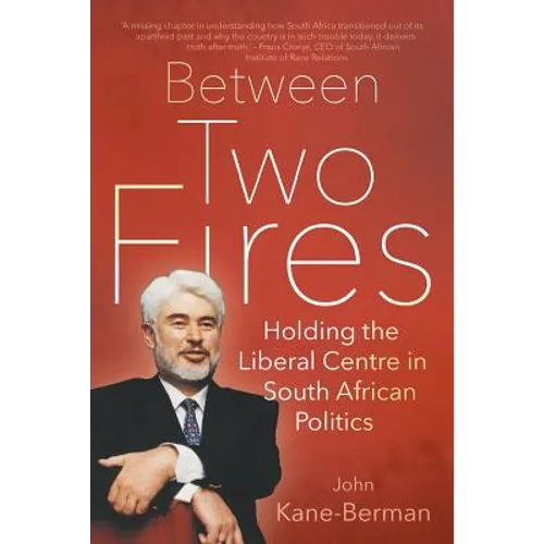 Between Two Fires: Holding the Liberal Centre in South African Politics - Paperback