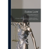 Farm Law: a Treatise on the Legal Rights and Liabilities of Farmers ... Adapted to the Statutes of All the States - Paperback