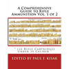 A Comprehensive Guide to Rifle Ammunition Vol. 1 of 2: " 132 Rifle Cartridges Under 39 Caliber " - Paperback