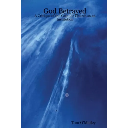 God Betrayed: A Critique of the Catholic Church as an Institution - Paperback