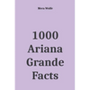 1000 Ariana Grande Facts - Paperback