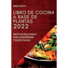 Libro de Cocina a Base de Plantas 2022: Recetas Deliciosas Para Sorprender Tus Invitados - Paperback