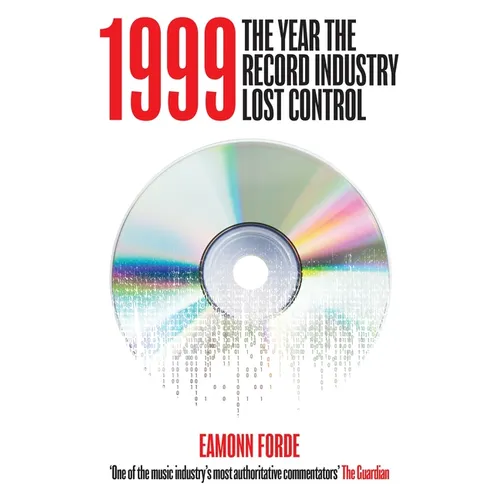 1999: The Year the Record Industry Lost Control - Hardcover