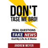 Don't Tase Me Bro! Real Questions, Fake News, And My Life As A Meme - Paperback
