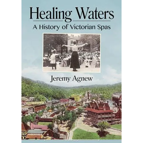 Healing Waters: A History of Victorian Spas - Paperback