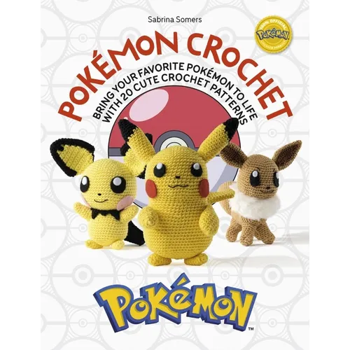 Pokémon Crochet: Bring Your Favorite Pokémon to Life with 20 Cute Crochet Patterns - Paperback
