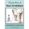 Learn How to Talk to Animals - A Practical Guide for a Magical Journey - Paperback