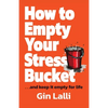 How to Empty Your Stress Bucket: ... and keep it empty for life - Paperback
