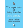 The Importance of Being Educable: A New Theory of Human Uniqueness - Hardcover