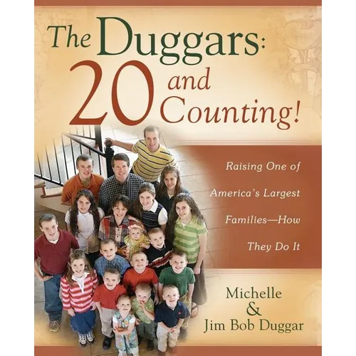 The Duggars: 20 and Counting!: Raising One of America's Largest Families--How They Do It - Paperback