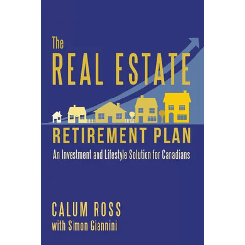 The Real Estate Retirement Plan: An Investment and Lifestyle Solution for Canadians - Paperback