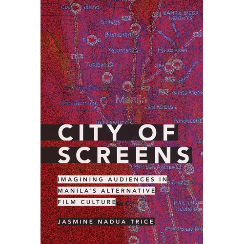 City of Screens: Imagining Audiences in Manila's Alternative Film Culture - Paperback