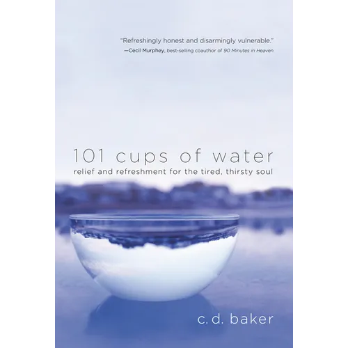 101 Cups of Water: Relief and Refreshment for the Tired, Thirsty Soul - Paperback