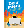 Dear Intern: Workplace Blunders, Mishaps, and Major Disasters from Professionals Who Have Seen (and Done) It All - Hardcover