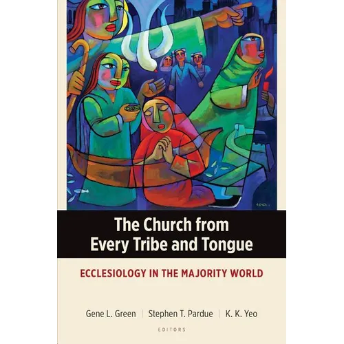 The Church from Every Tribe and Tongue: Ecclesiology in the Majority World - Paperback