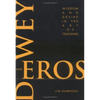 Dewey and Eros Wisdom and Desire in the Art of Teaching - Paperback