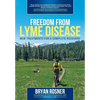 Freedom from Lyme Disease: New Treatments for a Complete Recovery - Paperback