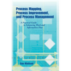 Process Mapping, Process Improvement and Process Management: A Practical Guide to Enhancing Work Flow and Information Flow - Paperback