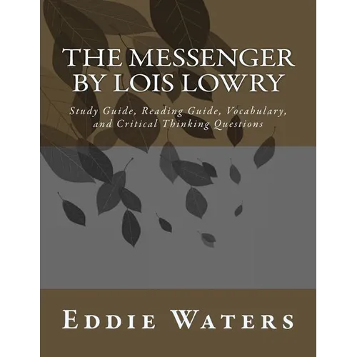 The Messenger by Lois Lowry: Study Guide, Reading Guide, Vocabulary, and Critical Thinking Questions - Paperback