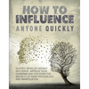 How to Influence Anyone Quickly: Develop Instant Influence, Improve your Charisma and Discover the Secrets of Dark Psychology and Manipulation. Learn - Paperback
