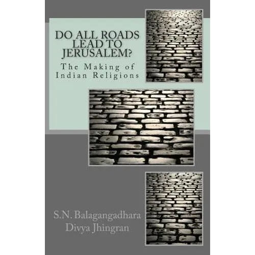 Do All Roads Lead to Jerusalem?: The Making of Indian Religions - Paperback