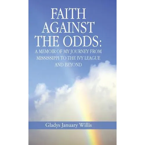 Faith Against the Odds: A Memoir of My Journey from Mississippi to the Ivy League and Beyond - Hardcover