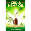 CBD & Hemp Oil: A Practical Users Guide for CBD and Hemp Oils and How They Help for Pain Relief, Anxiety, Depression and Much More, This Book Will Tea - Paperback