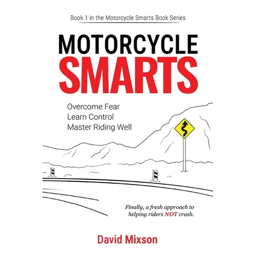 Motorcycle Smarts: Overcome Fear, Learn Control, Master Riding Well - Paperback