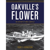 Oakville's Flower: The History of Hmcs Oakville - Paperback