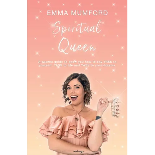 Spiritual Queen: A cosmic guide to show you how to say YASS to yourself, YASS to life and YASS to your dreams - Paperback