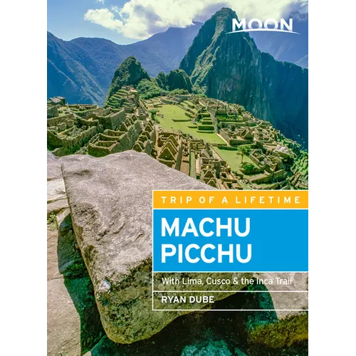 Moon Machu Picchu: With Lima, Cusco & the Inca Trail - Paperback