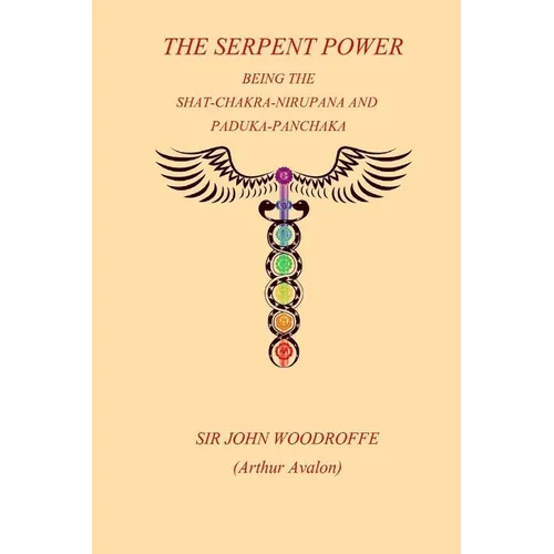 The Sepent Power: Being The SHAT-CHAKRA-NIRUPANA and PADUKA-PANCHAKA - Paperback