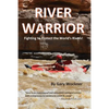 River Warrior: Fighting to Protect the World's Rivers - Paperback