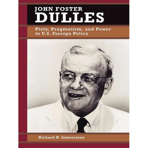 John Foster Dulles: Piety, Pragmatism, and Power in U.S. Foreign Policy - Paperback