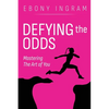 Defying the Odds, Mastering the Art of You - Paperback