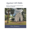 Against All Odds: History of Saint Andrew's Parish Church, Charleston, 1706-2013 - Hardcover